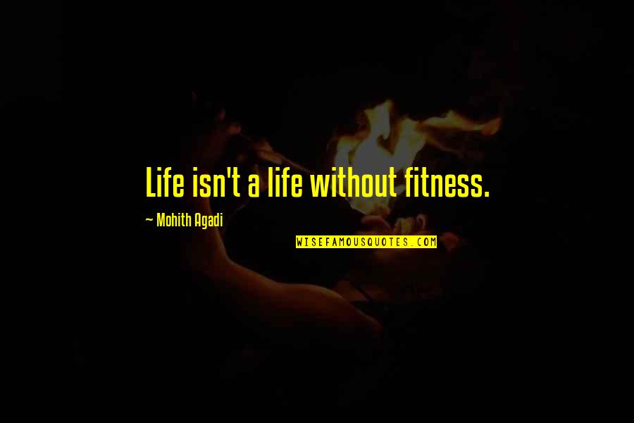 Diagnosticians Quotes By Mohith Agadi: Life isn't a life without fitness.