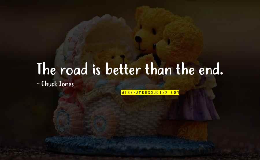 Diagnostics Of America Quotes By Chuck Jones: The road is better than the end. Diagnostics Of America Quotes By Chuck Jones: The road is better than the end.