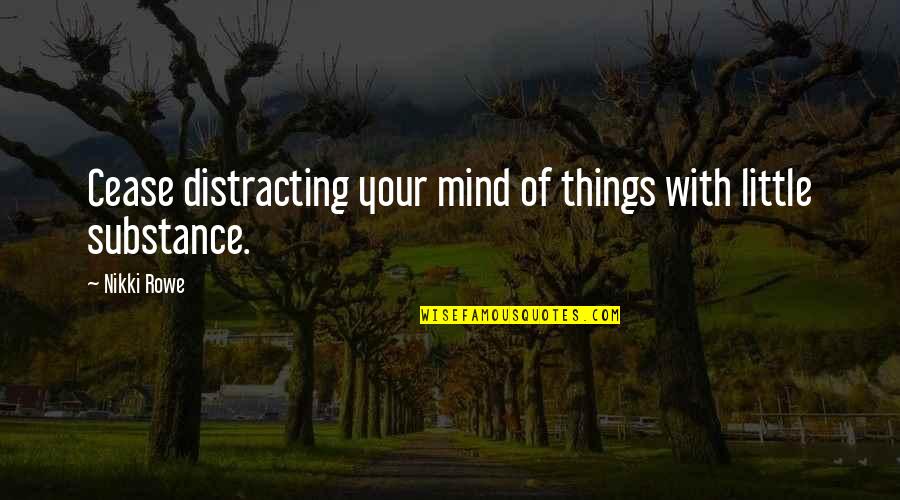 Diagnostics Of America Quotes By Nikki Rowe: Cease distracting your mind of things with little