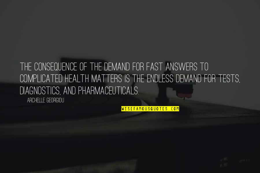 Diagnostics Quotes By Archelle Georgiou: The consequence of the demand for fast answers