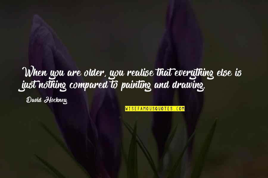 Diagnostics Quotes By David Hockney: When you are older, you realise that everything