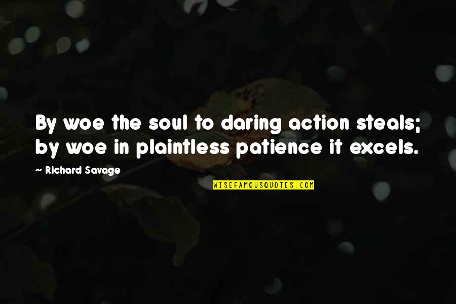 Diagnostics Quotes By Richard Savage: By woe the soul to daring action steals;