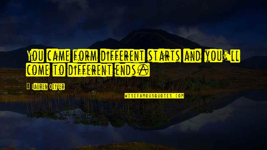 Diagnoza F Quotes By Lauren Oliver: You came form different starts and you'll come