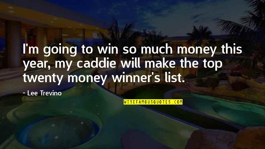 Diagnoza F Quotes By Lee Trevino: I'm going to win so much money this