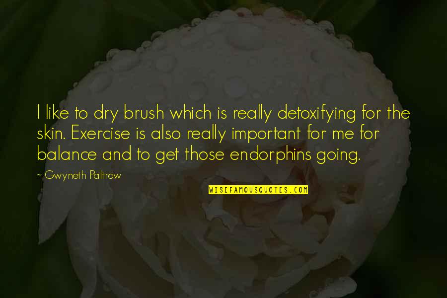 Diagnoza Serial Quotes By Gwyneth Paltrow: I like to dry brush which is really