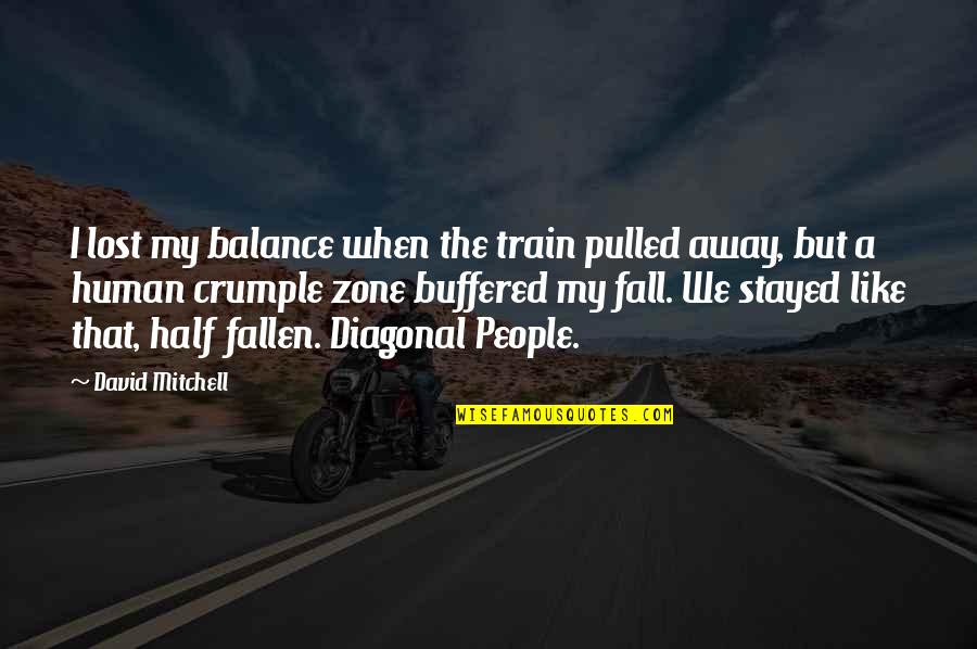 Diagonal Quotes By David Mitchell: I lost my balance when the train pulled