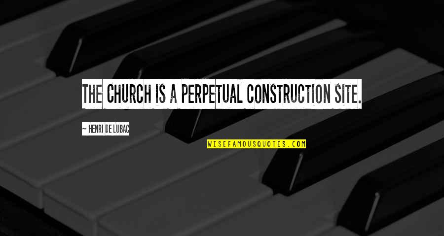 Diagonal Quotes By Henri De Lubac: The Church is a perpetual construction site.