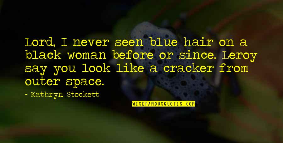 Diagonal Quotes By Kathryn Stockett: Lord, I never seen blue hair on a