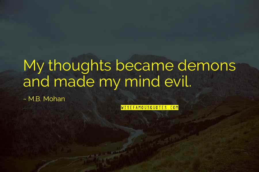 Diagonal Quotes By M.B. Mohan: My thoughts became demons and made my mind Diagonal Quotes By M.B. Mohan: My thoughts became demons and made my mind