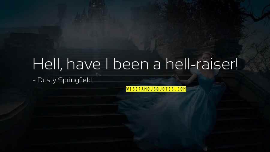 Diagonally Quotes By Dusty Springfield: Hell, have I been a hell-raiser!