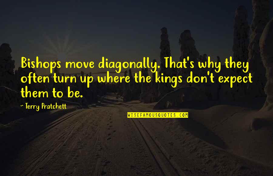 Diagonally Quotes By Terry Pratchett: Bishops move diagonally. That's why they often turn