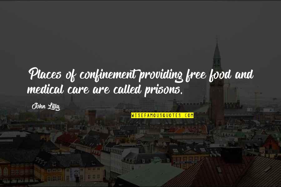 Diagonals Of A Rhombus Quotes By John Lilly: Places of confinement providing free food and medical