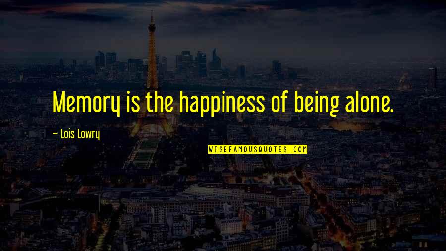 Diagonals Quotes By Lois Lowry: Memory is the happiness of being alone. Diagonals Quotes By Lois Lowry: Memory is the happiness of being alone.