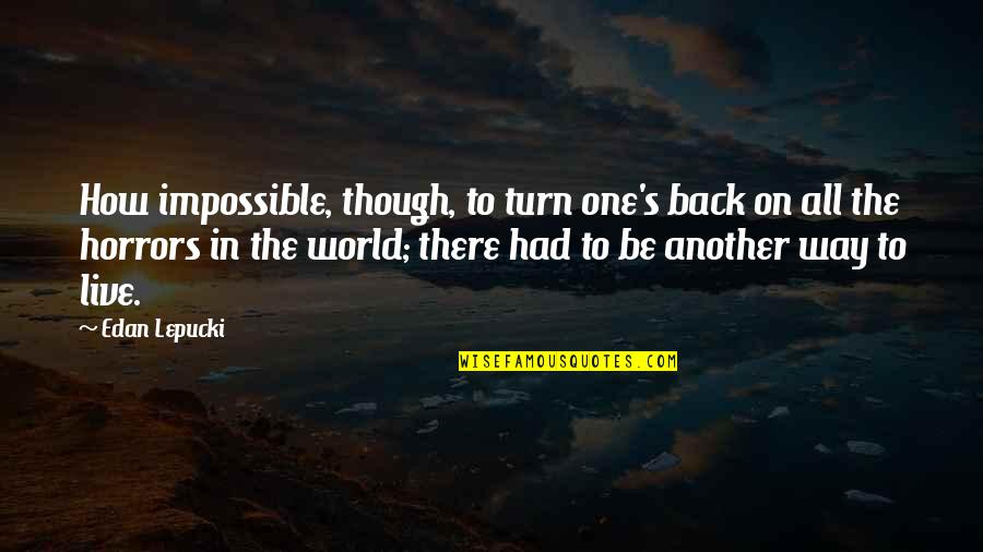 Diagoras Of Melos Quotes By Edan Lepucki: How impossible, though, to turn one's back on