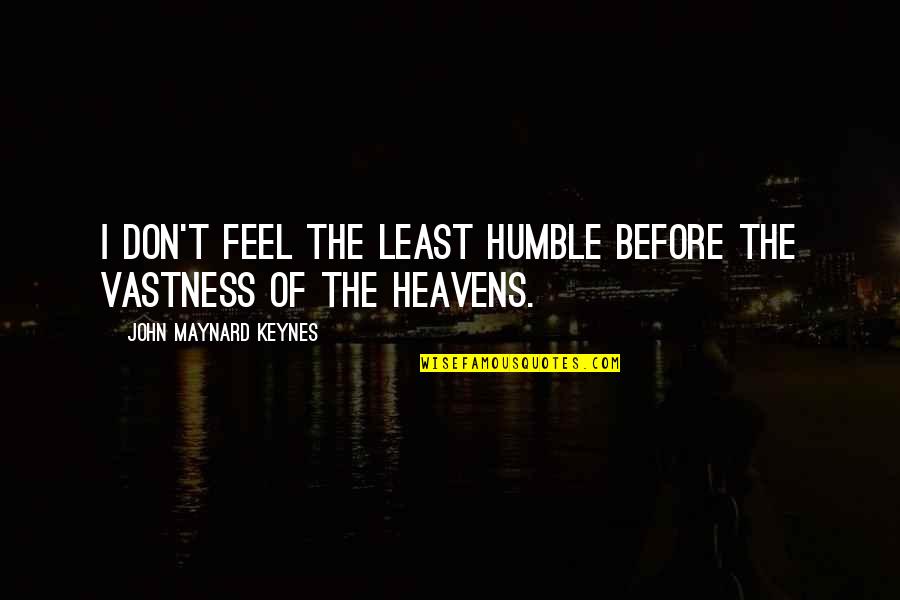 Diagoras Of Melos Quotes By John Maynard Keynes: I don't feel the least humble before the