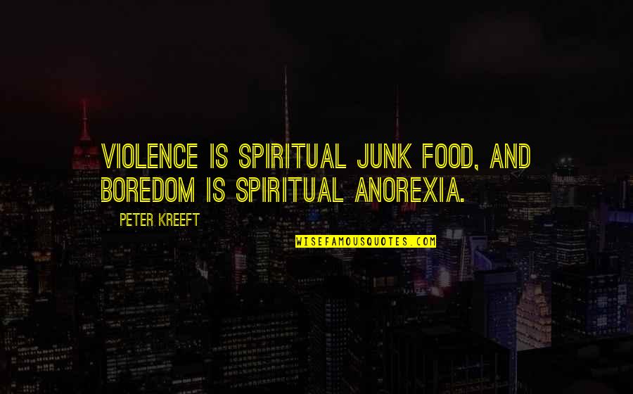 Diagoras Quotes By Peter Kreeft: Violence is spiritual junk food, and boredom is