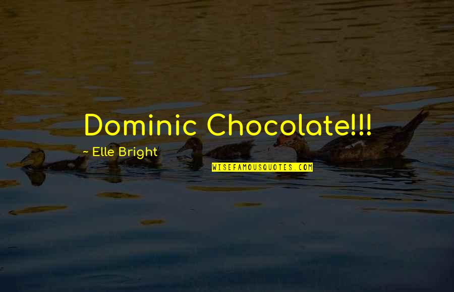 Diagouraga Cherie Quotes By Elle Bright: Dominic Chocolate!!!