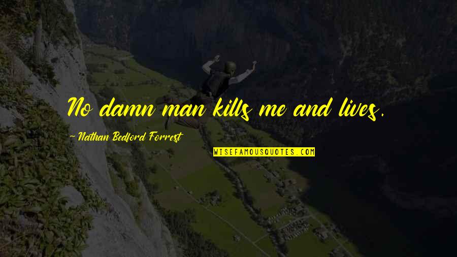 Diagrama De Arbol Quotes By Nathan Bedford Forrest: No damn man kills me and lives. Diagrama De Arbol Quotes By Nathan Bedford Forrest: No damn man kills me and lives.