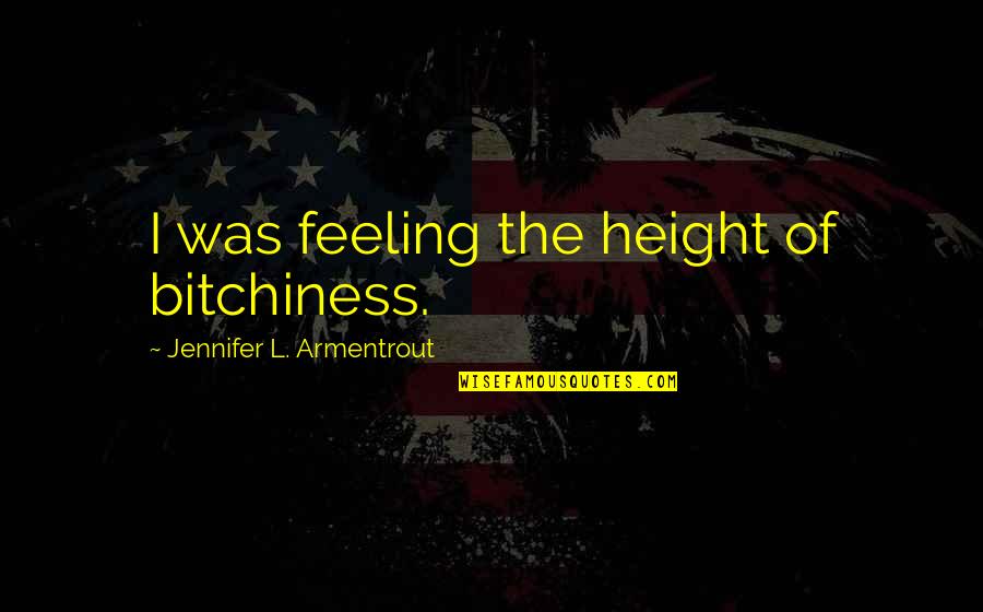 Diagramma Cartesiano Quotes By Jennifer L. Armentrout: I was feeling the height of bitchiness. Diagramma Cartesiano Quotes By Jennifer L. Armentrout: I was feeling the height of bitchiness.