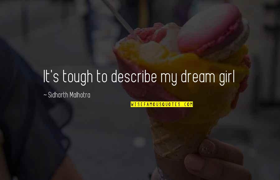 Diagrammed Synonym Quotes By Sidharth Malhotra: It's tough to describe my dream girl Diagrammed Synonym Quotes By Sidharth Malhotra: It's tough to describe my dream girl