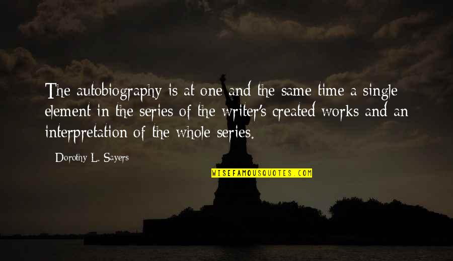Diah Quotes By Dorothy L. Sayers: The autobiography is at one and the same