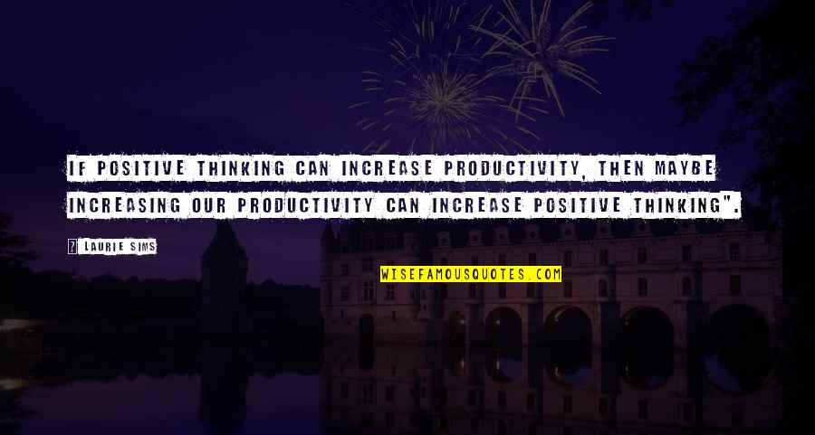 Diahann Carroll Quotes By Laurie Sims: If positive thinking can increase productivity, then maybe