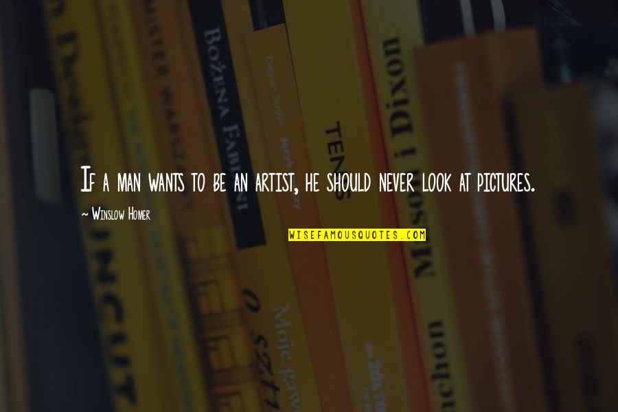 Diahann Carroll Quotes By Winslow Homer: If a man wants to be an artist,