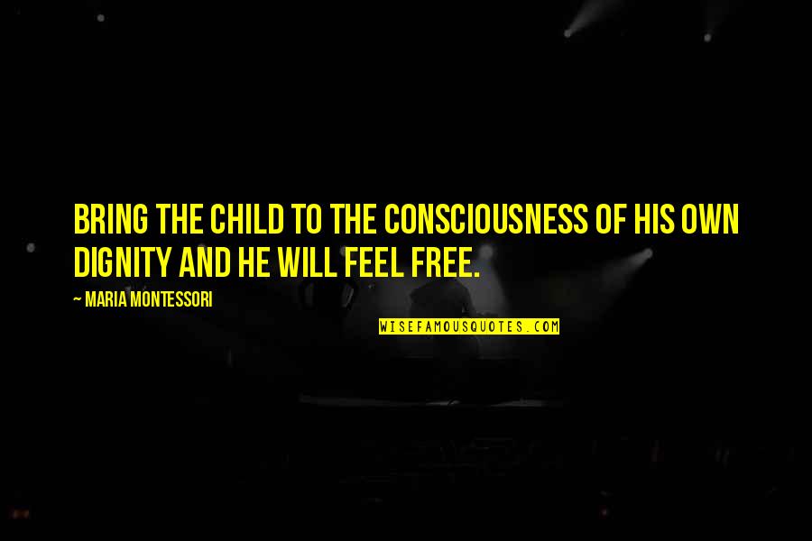 Diahrea Quotes By Maria Montessori: Bring the child to the consciousness of his