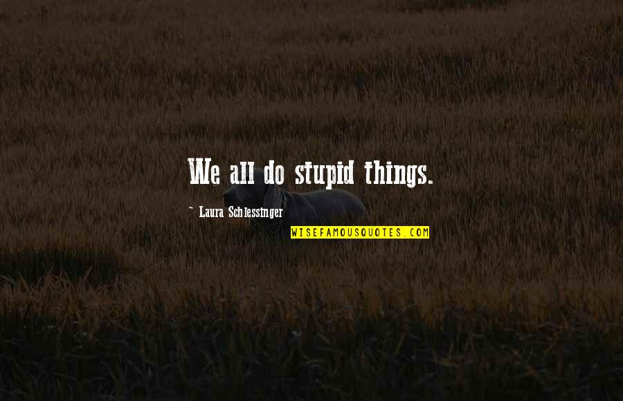 Dial Direct Insurance Quotes By Laura Schlessinger: We all do stupid things. Dial Direct Insurance Quotes By Laura Schlessinger: We all do stupid things.