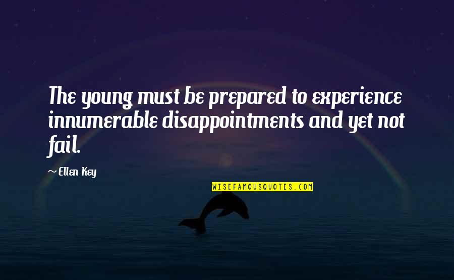 Dialectically Effective Argument Quotes By Ellen Key: The young must be prepared to experience innumerable