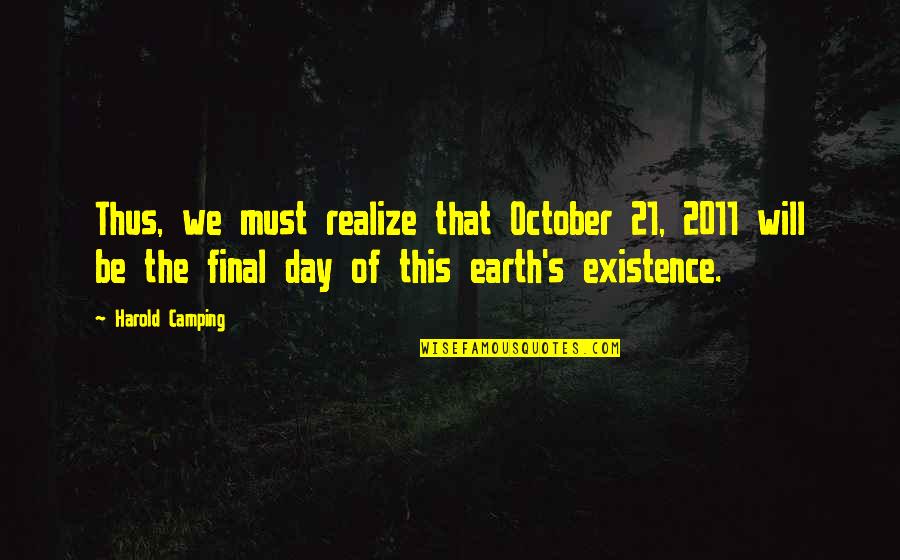 Dialectician's Quotes By Harold Camping: Thus, we must realize that October 21, 2011