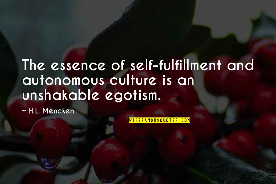 Dialectique Platonicienne Quotes By H.L. Mencken: The essence of self-fulfillment and autonomous culture is