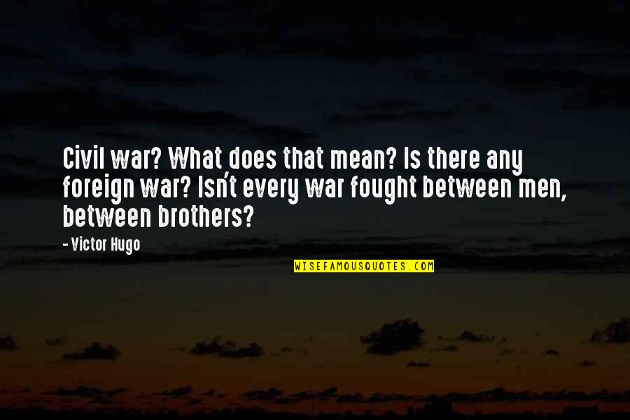 Dialectos Colombianos Quotes By Victor Hugo: Civil war? What does that mean? Is there