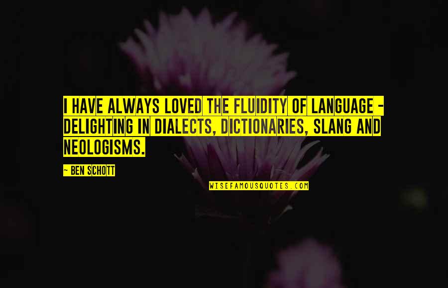 Dialects Quotes By Ben Schott: I have always loved the fluidity of language