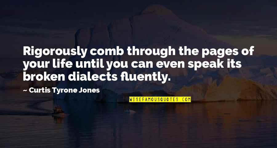 Dialects Quotes By Curtis Tyrone Jones: Rigorously comb through the pages of your life