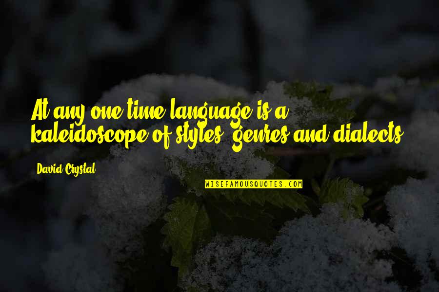 Dialects Quotes By David Crystal: At any one time language is a kaleidoscope
