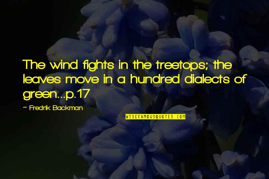 Dialects Quotes By Fredrik Backman: The wind fights in the treetops; the leaves