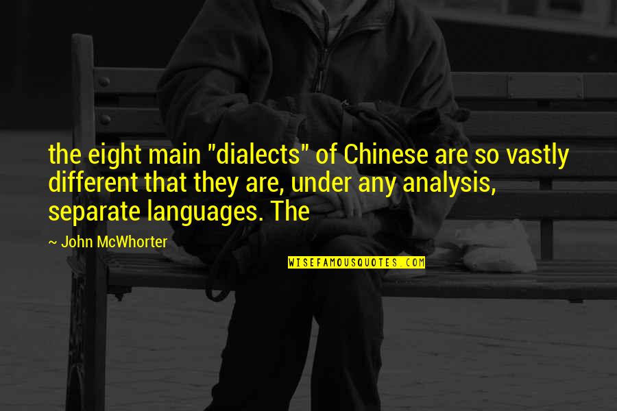 Dialects Quotes By John McWhorter: the eight main "dialects" of Chinese are so