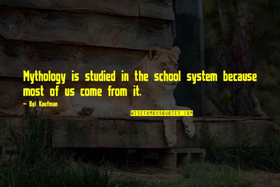 Dialetti Arabi Quotes By Bel Kaufman: Mythology is studied in the school system because