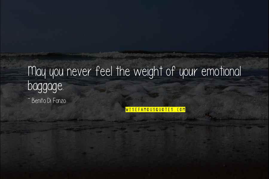 Dialetti Italiani Quotes By Benito Di Fonzo: May you never feel the weight of your Dialetti Italiani Quotes By Benito Di Fonzo: May you never feel the weight of your