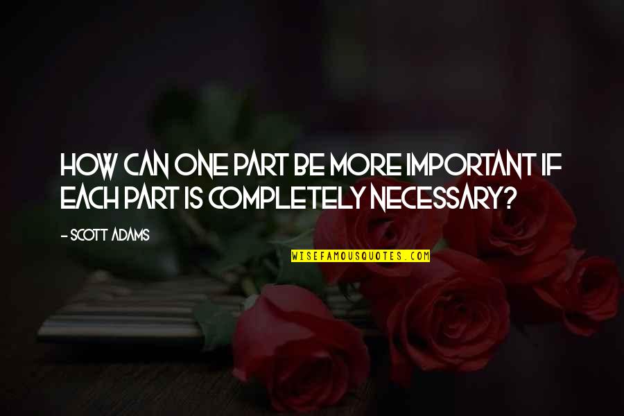 Dialettica Per Platone Quotes By Scott Adams: How can one part be more important if