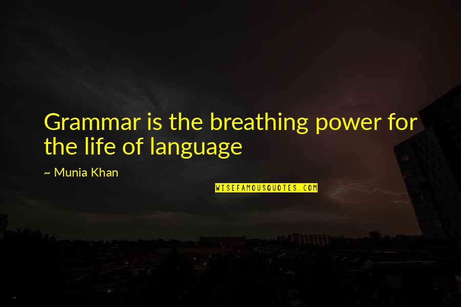 Dialettica Quotes By Munia Khan: Grammar is the breathing power for the life