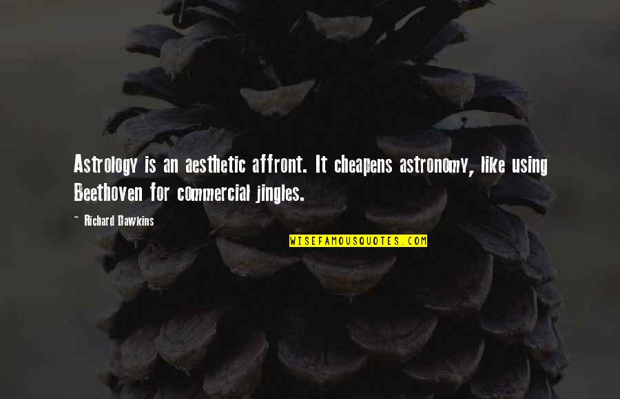 Dialetto Veneto Quotes By Richard Dawkins: Astrology is an aesthetic affront. It cheapens astronomy,