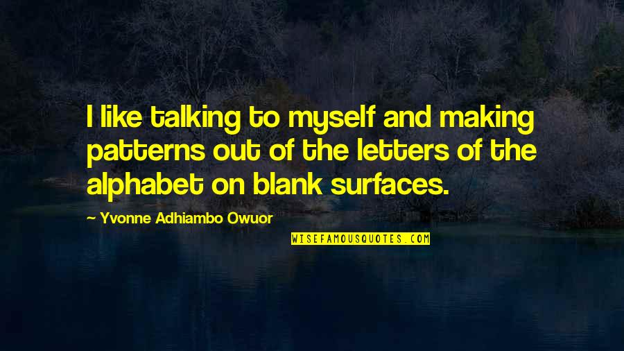 Dialled Spelling Quotes By Yvonne Adhiambo Owuor: I like talking to myself and making patterns