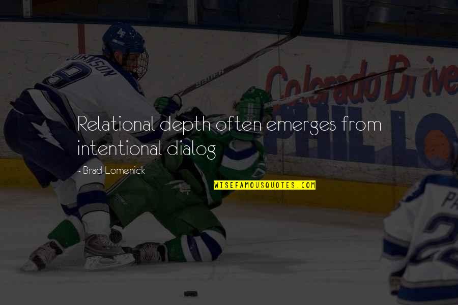 Dialog Quotes By Brad Lomenick: Relational depth often emerges from intentional dialog