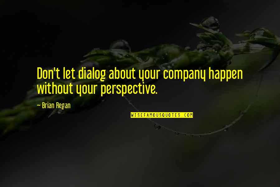 Dialog Quotes By Brian Regan: Don't let dialog about your company happen without