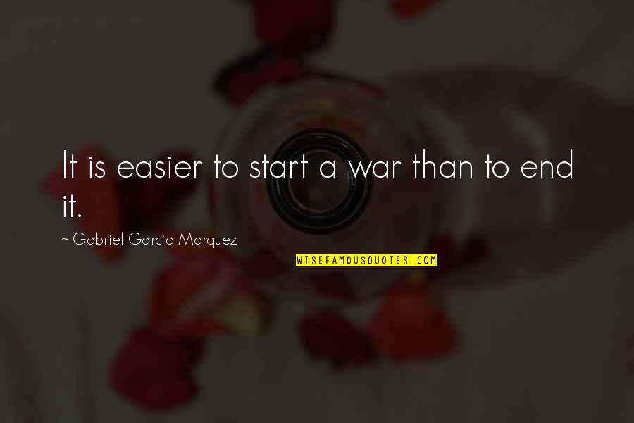 Dialog Quotes By Gabriel Garcia Marquez: It is easier to start a war than