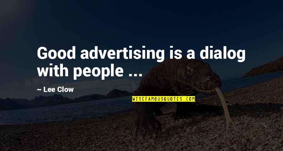 Dialog Quotes By Lee Clow: Good advertising is a dialog with people ...