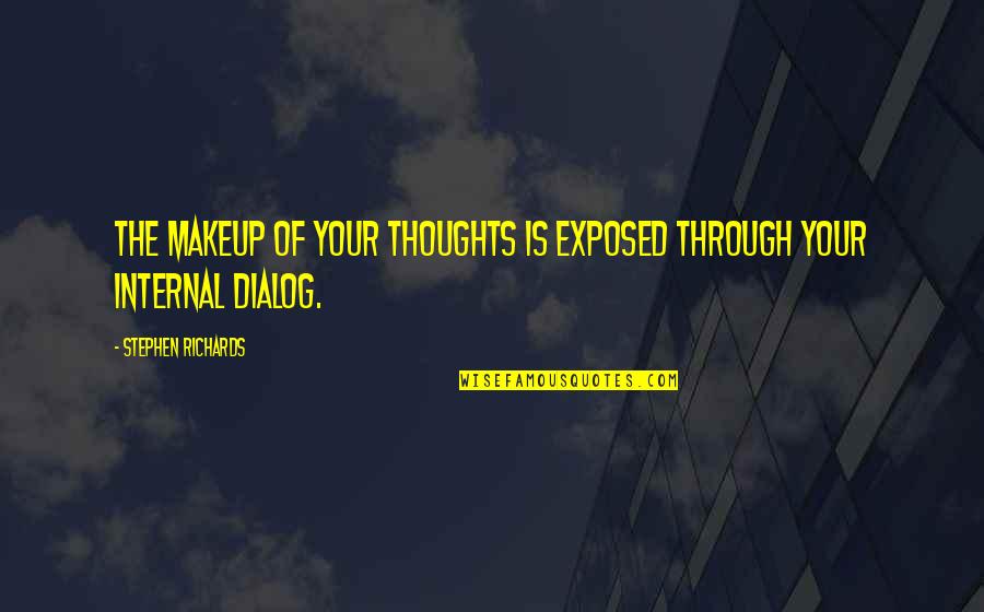 Dialog Quotes By Stephen Richards: The makeup of your thoughts is exposed through