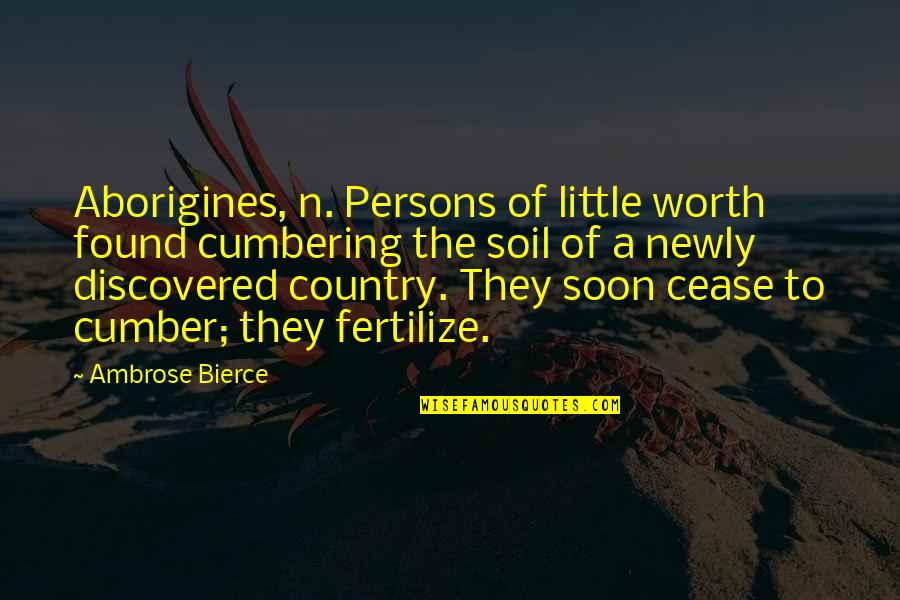 Dialogar Sobre Quotes By Ambrose Bierce: Aborigines, n. Persons of little worth found cumbering
